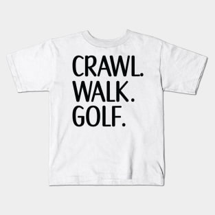 Crawl Walk Golf, Golf lover gift Kids T-Shirt